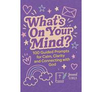 What's on Your Mind?: 100 Guided Prompts for Calm, Clarity and Connecting with God