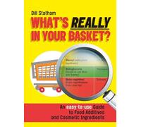 What's Really in Your Basket: An Easy to Use Guide to Food Additives & Cosmetic Ingredients