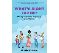 What's Right For Me?: Making decisions in pregnancy and childbirth