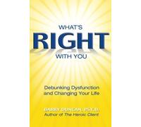 What's Right With You: Debunking Dysfunction and Changing Your Life by Barry Duncan (2005-04-01)