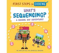 What's Sequencing?: A school-day adventure! (First Steps in Coding)