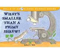 Whats Smaller Than a Pygmy Shrew?: Micro Worlds (Wells of Knowledge)