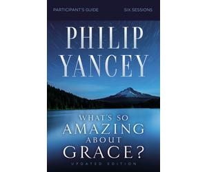 What's So Amazing About Grace? Bible Study Participant's Guide, Updated Edition