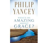 What's So Amazing About Grace? by Yancey, Philip (2002) Paperback
