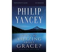 What's So Amazing About Grace? Bible Study Participant's Guide, Updated Edition