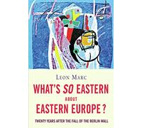 What's So Eastern About Eastern Europe: Twenty Years After the Fall of the Berlin Wall