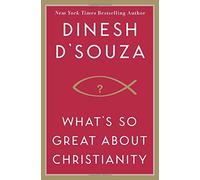 What's So Great About Christianity by Dinesh D'Souza (2007-09-25)