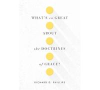 What's So Great About the Doctrines of Grace?