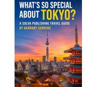 What's So Special About Tokyo?: A Solva Publishing Travel Guide
