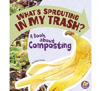What's Sprouting in My Trash?: A Book about Composting (Earth Matters)