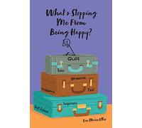 What's Stopping Me From Being Happy?: Identifying blocks and learning new coping skills to assist you with your new journey to true happiness