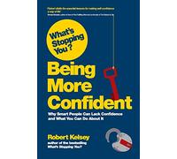 What's Stopping You? Being More Confident: Why Smart People Can Lack Confidence and What You Can Do About It