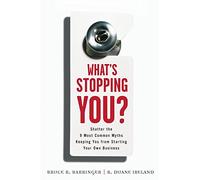 What's Stopping You?: Shatter the 9 Most Common Myths Keeping You from Starting Your Own Business
