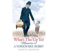 What's Tha Up To?: Memories of a Yorkshire Bobby