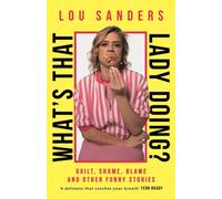 What's That Lady Doing? : Guilt, Shame, Blame and Other Funny Stories