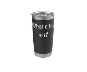 What's the 411? Stainless Steel Insulated Tumbler