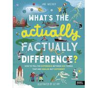 What's the Actually Factually Difference?: How to tell the difference between over 150 things that are similar but different!