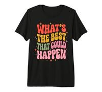 What's The Best that Could Happen Groovy Positive Text Premium T-Shirt