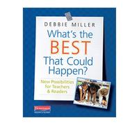 What's the Best That Could Happen?: New Possibilities for Teachers & Readers