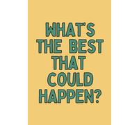 What's The Best That Could Happen: Positive Affirmations Inspirational lined Notebook Journal, 6*9 in, 120 pages, Soft cover, Matte Finish