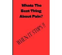 Whats The Best Thing About Pain?: 6X9 Notebook Journal - Funny Saying, Sarastic, Gag Gift For Seniors, Adults, Teens, CoWorkers Men Women