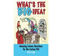 What's the Big Idea?: Amazing Science Questions for the Curious Kid