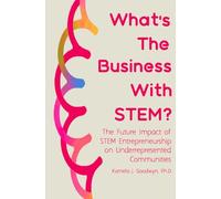 What's the Business with STEM?: The Future Impact of STEM Entrepreneurship on Underrepresented Communities ("What's the Business with STEM?" Ebook, Paperback Book & Supplemental Workbooks)