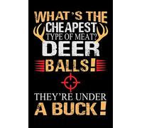 What's The Cheapest Type Of Meat? Deer Balls! They're Under A Buck!: Blank Lined Journal Notebook for hunting Lover | 6 in x 9 in Cover Journal | ... & Birthday Gift Idea for Hunting Fan