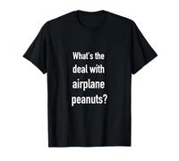 what's the deal with airplane peanuts T-Shirt