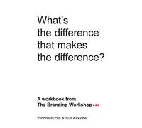 What's the difference that makes the difference? A workbook from The Branding Workshop