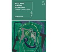 What's the Good of Education?: A Philosophy of Persons in Practices (Bloomsbury Inquiries in Philosophy and Education)