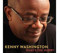 Kenny Washington - What's The Hurry