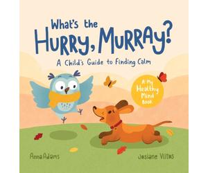 What's the Hurry, Murray? : A Child’s Guide to Finding Calm