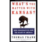What's the Matter with Kansas? How Conservatives Won the Heart of America by Thomas Frank(2004-06-01)