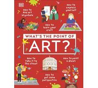 What's the Point of Art? (DK What's the Point Of?)