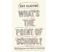 What's the Point of School?: Rediscovering The Heart Of Education