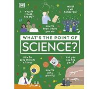 What's the Point of Science?: (DK What's the Point of?)