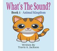 What's The Sound? Book 1 - Animal Kingdom: Children's Picture Book | Make The Sounds | Animal Sounds | 8.5x8.5 Inches | 32 Pages