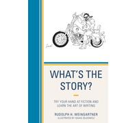 What's the Story? : Try your Hand at Fiction and Learn the Art of Writing
