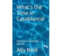 What's the Time in Casablanca?: Travels in Europe and beyond