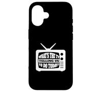 What's The TV Telling Us To Do Today - Media TV Internet Case for iPhone 16