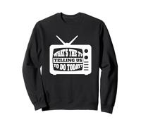 What's The TV Telling Us To Do Today - Media TV Internet Sweatshirt