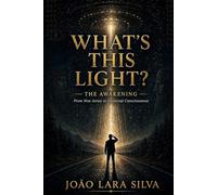 WHAT'S THIS LIGHT?: THE AWAKENING - From New Jersey to Universal Consciousness: 1