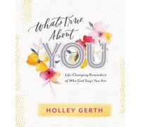 What's True about You: Life-Changing Reminders of Who God Says You Are