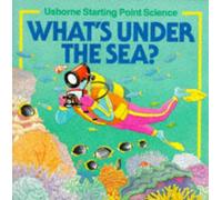What's Under the Sea? (Usborne Starting Point Science S.)