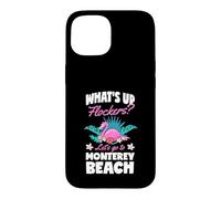 What's Up Flockers Let's Go To Monterey Beach California Case for iPhone 15