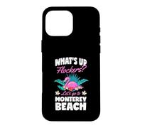 What's Up Flockers Let's Go To Monterey Beach California Case for iPhone 16 Pro Max