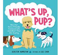 What's Up, Pup?: How Our Furry Friends Communicate and What They Are Saying