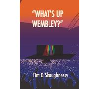 "WHAT'S UP WEMBLEY?": An Arena Rock Music Novel (Stanford Stage and Studio Stories)
