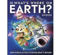 What's Where on Earth?: Our World As You've Never Seen It Before (DK Where on Earth? Atlases)
